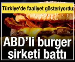 T&uuml;rkiye'de faaliyet g&ouml;steriyordu: ABD'li burger devinin ortağı battı! 