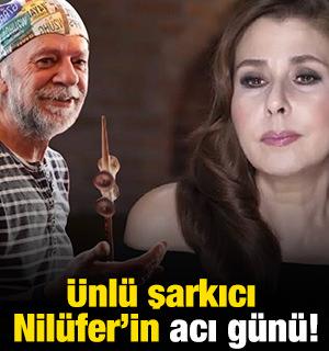 &Uuml;nl&uuml; şarkıcı Nil&uuml;fer'in acı g&uuml;n&uuml;!