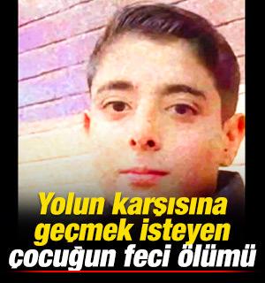 Yolun karşına ge&ccedil;mek isteyen &ccedil;ocuk canından oldu