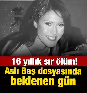 16 yıllık sır &ouml;l&uuml;m! Aslı Baş dosyasında yeni gelişme