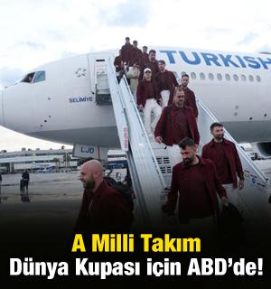 A Milli Takım D&uuml;nya Kupası i&ccedil;in ABD'de!