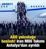 ABD yolculuğu başladı! İran Milli Takımı, Antalya'dan ayrıldı
