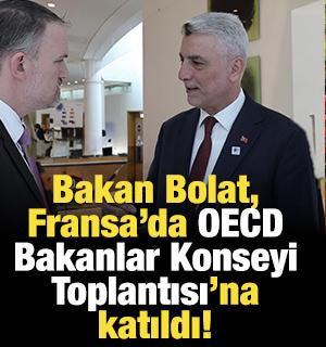 Bakan Bolat, Fransa&rsquo;da OECD Bakanlar Konseyi Toplantısı&rsquo;na katıldı
