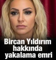 Bircan Yıldırım hakkında yakalama emri