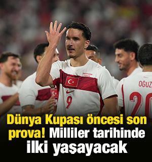 D&uuml;nya Kupası &ouml;ncesi son prova! Milliler tarihinde ilki yaşayacak