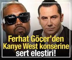 Ferhat G&ouml;&ccedil;er'den Kanye West konserine sert eleştiri!