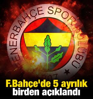 Fenerbah&ccedil;e'de 5 ayrılık birden a&ccedil;ıklandı