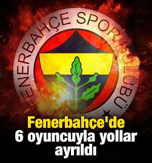 Fenerbah&ccedil;e'de 6 oyuncuyla yollar ayrıldı
