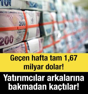 Ge&ccedil;en hafta tam 1,67 milyar dolar! Yatırımcılar arkalarına bakmadan ka&ccedil;tılar!