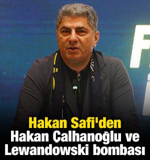 Hakan Safi'den Hakan &Ccedil;alhanoğlu ve Lewandowski bombası