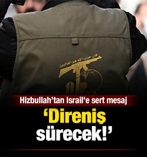Hizbullah&rsquo;tan İsrail'e sert mesaj: Direniş s&uuml;recek!