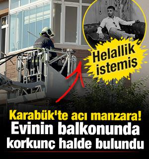 Karab&uuml;k'te acı manzara! Evinin balkonunda korkun&ccedil; halde bulundu 