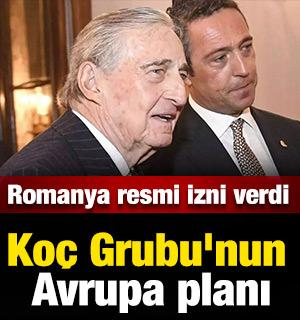 Ko&ccedil; Grubu'nun Avrupa planı: Romanya resmi izni verdi