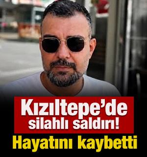 Mardin'in Kızıltepe il&ccedil;esinde silahlı saldırı! Hayatını kaybetti