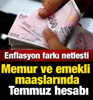 Memur ve emekli maaşlarında Temmuz hesabı: Beş aylık enflasyon farkı netleşti