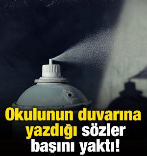 Okulunun duvarına yazdığı s&ouml;zler başını yaktı!