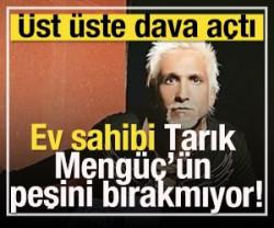 Ev sahibi Tarık Meng&uuml;&ccedil;&rsquo;&uuml;n peşini bırakmıyor! 