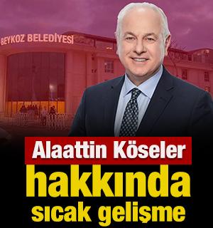 Alaattin K&ouml;seler hakkında sıcak gelişme