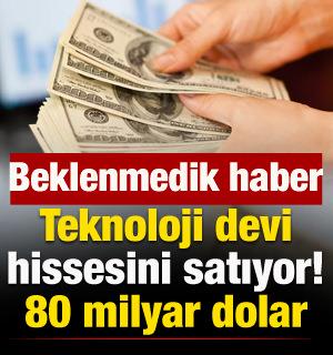 Teknoloji devi hissesini satıyor: Değeri 80 milyar dolar!