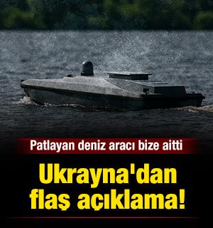 Ukrayna'dan flaş a&ccedil;ıklama: Patlayan deniz aracı bize aitti 