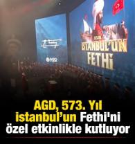 AGD, 573. Yıl İstanbul&rsquo;un Fethi'ni &ouml;zel etkinlikle kutluyor