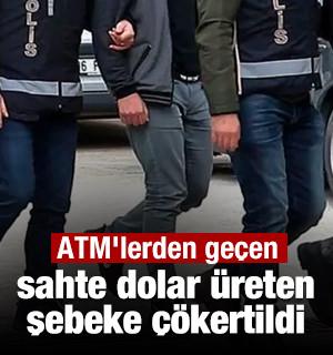 ATM'lerden ge&ccedil;en sahte dolar &uuml;reten şebeke &ccedil;&ouml;kertildi