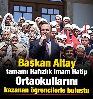 Başkan Altay, tamamı Hafızlık İmam Hatip Ortaokullarını kazanan &ouml;ğrencilerle buluştu