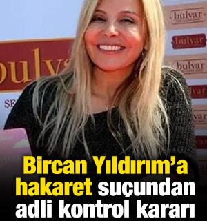 Bircan Yıldırım'a "hakaret" su&ccedil;undan adli kontrol kararı