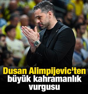 Dusan Alimpijevic'ten b&uuml;y&uuml;k kahramanlık vurgusu