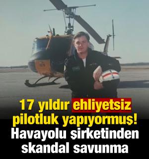 Ehliyetsiz 17 yıl boyunca pilotluk yapmış! Şirketten skandal a&ccedil;ıklama