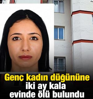 Gen&ccedil; kadın d&uuml;ğ&uuml;n&uuml;ne iki ay kala evinde &ouml;l&uuml; bulundu