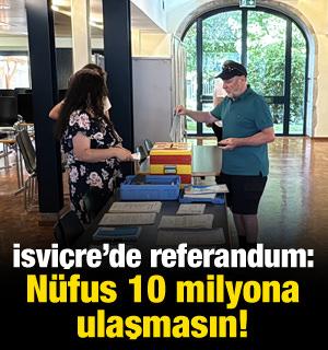 İsvi&ccedil;re'de referandum: N&uuml;fus 10 milyona ulaşmasın!