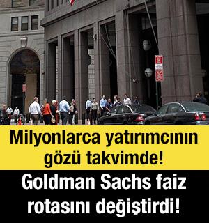 Milyonlarca yatırımcının g&ouml;z&uuml; takvimde! Goldman Sachs faiz rotasını tamamen değiştirdi!