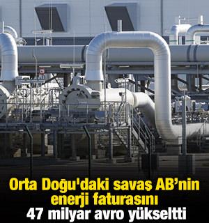 Orta Doğu'daki savaş AB'nin enerji faturasını 47 milyar avro y&uuml;kseltti