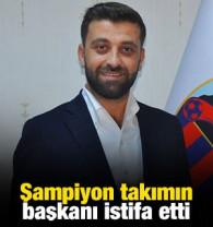 Şampiyon takımın başkanı istifa etti