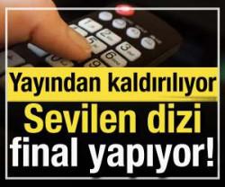 Sevilen dizi final yapıyor! Yayından kaldırılıyor