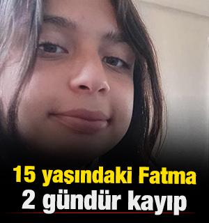  15 yaşındaki Fatma İrem 2 g&uuml;nd&uuml;r kayıp