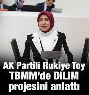 AK Partili Milletvekili Rukiye Toy, TBMM&rsquo;de DİLİM Projesini anlattı