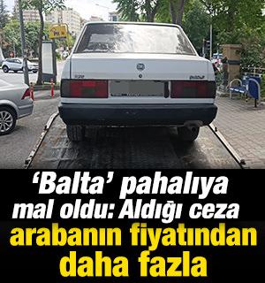 'Balta' pahalıya mal oldu: Aldığı ceza arabanın fiyatından daha fazla