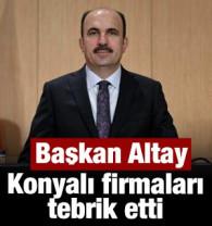 Başkan Altay, 500 b&uuml;y&uuml;k sanayi kuruluşu arasında yer alan Konyalı firmaları tebrik etti