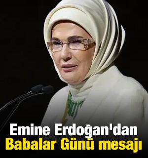 Emine Erdoğan'dan Babalar G&uuml;n&uuml; mesajı