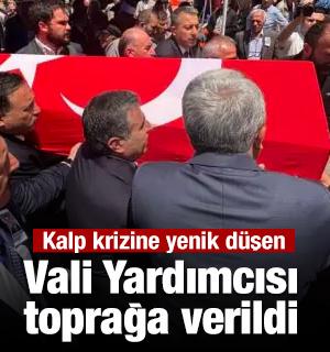 Kalp krizine yenik d&uuml;şen Vali Yardımcısı toprağa verildi