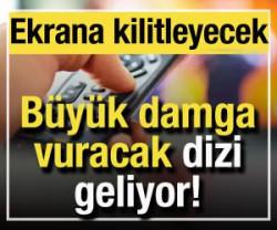 &Ccedil;ok konuşulacak dizi geliyor! Ekrana kilitleyecek