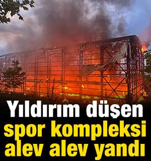Kastamonu'da yıldırım d&uuml;şen spor kompleksi alev alev yandı