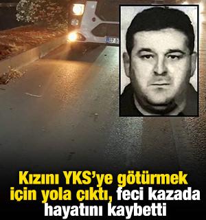 Kızını YKS'ye g&ouml;t&uuml;rmek i&ccedil;in yola &ccedil;ıktı, feci kazada hayatını kaybetti