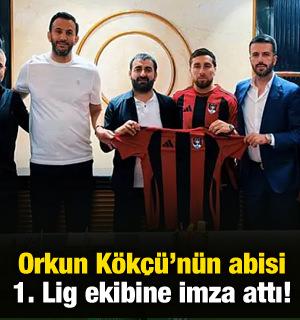 Orkun K&ouml;k&ccedil;&uuml;'n&uuml;n abisi 1. Lig ekibine imza attı