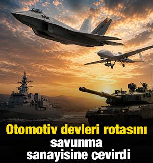 Otomotiv devleri rotasını savunma sanayisine &ccedil;evirdi