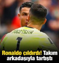 Ronaldo &ccedil;ıldırdı! Takım arkadaşıyla tartıştı