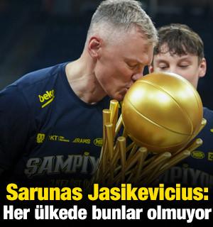 Sarunas Jasikevicius: Her &uuml;lkede bunlar olmuyor