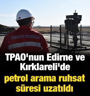 TPAO'nun Edirne ve Kırklareli'de petrol arama ruhsat s&uuml;resi uzatıldı